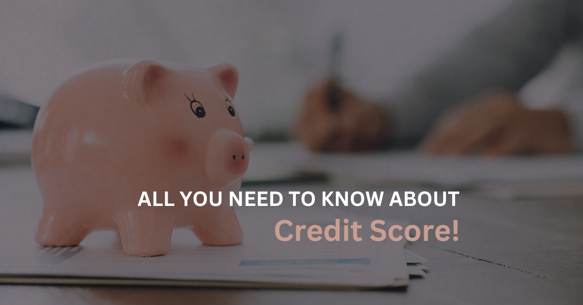 All You Need To Know About Credit Score!