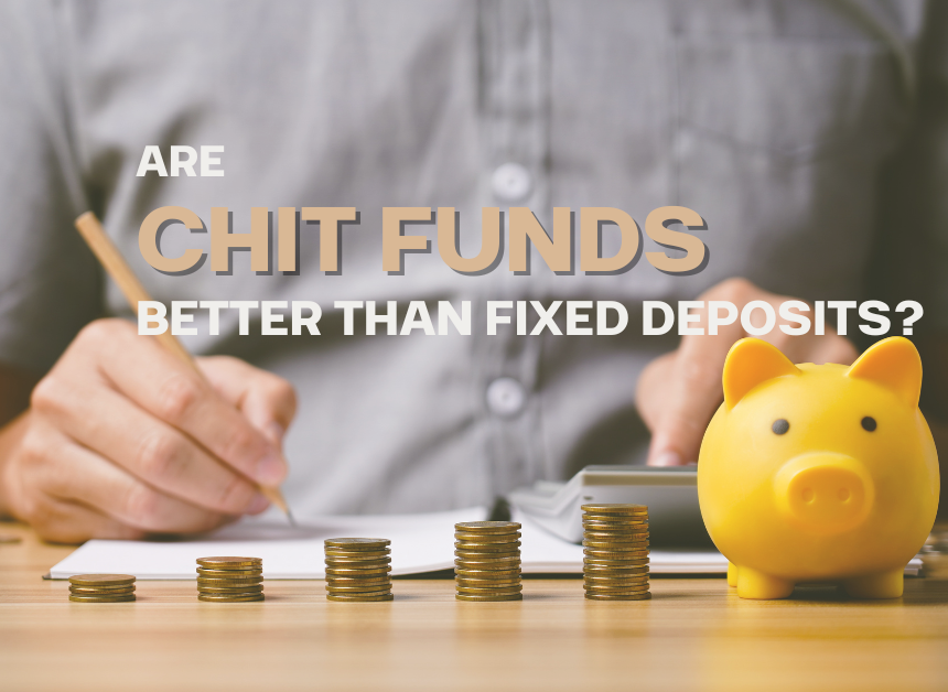 Are Chit Funds Better Than Fixed Deposits?