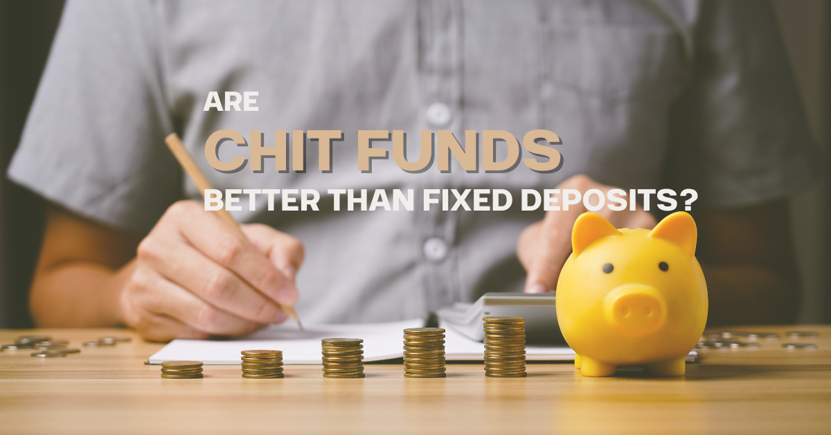 Are Chit Funds Better Than Fixed Deposits?