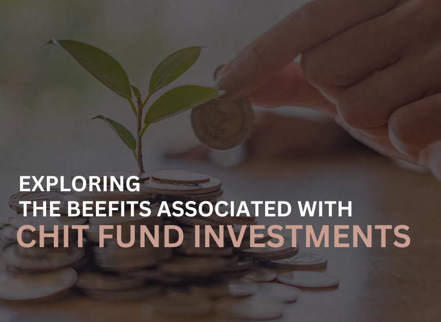 Exploring the Benefits Associated with Chit Fund Investments