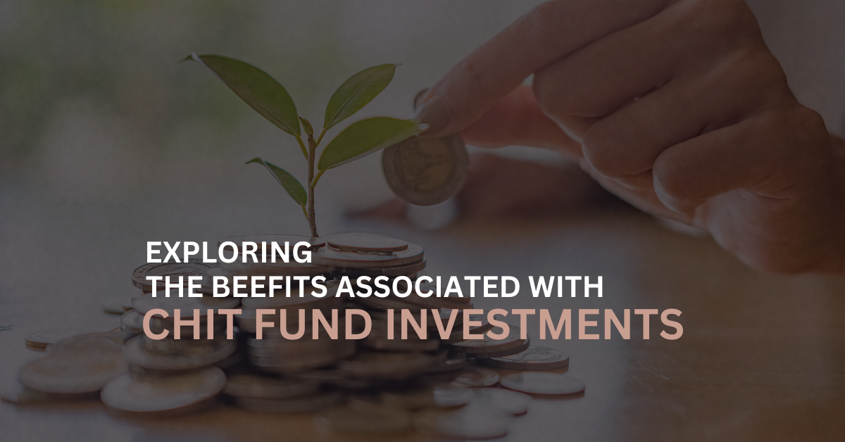 Exploring the Benefits Associated with Chit Fund Investments
