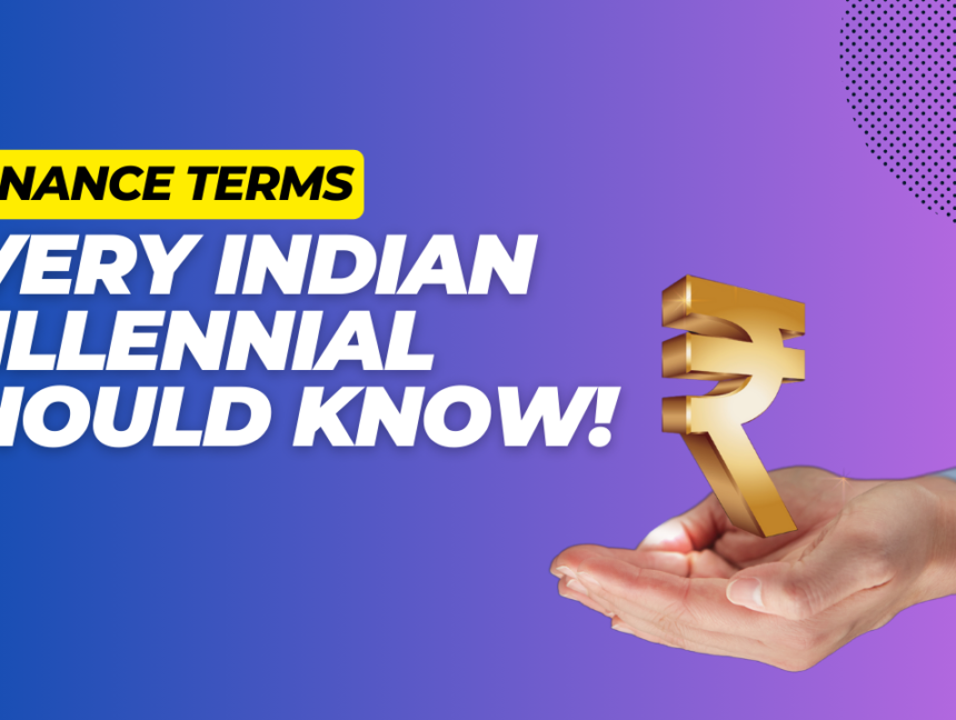 6 Finance Terms Every Indian Millennial Should Know!