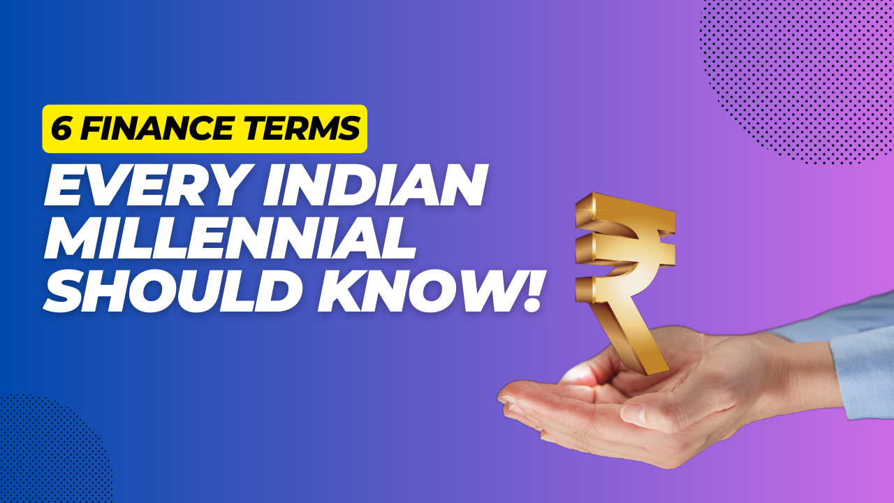 6 Finance Terms Every Indian Millennial Should Know!