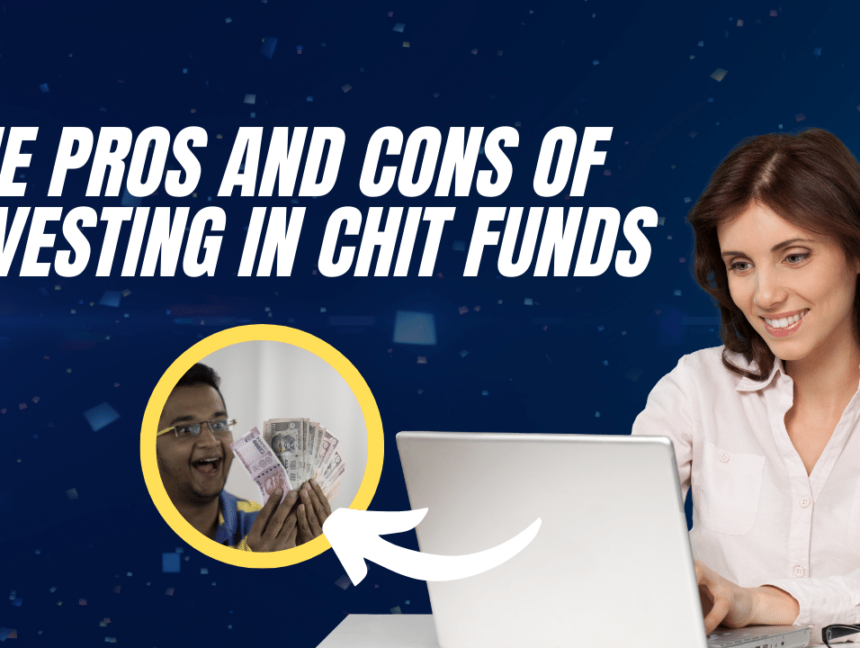 The Pros and Cons of Investing in Chit Funds