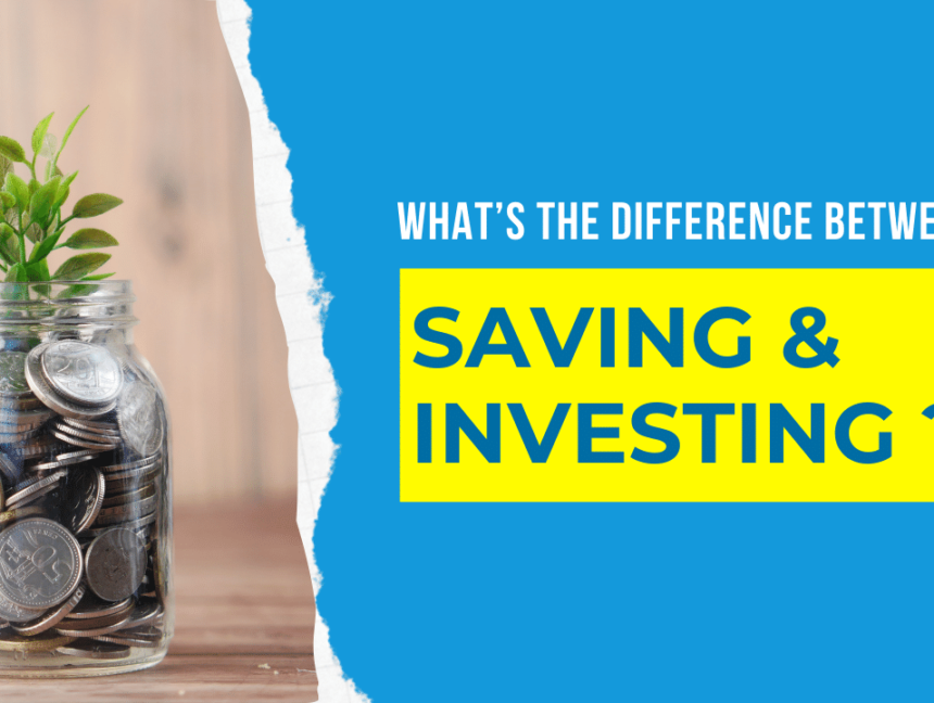 What’s The Difference Between Saving And Investing?