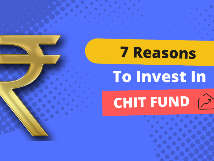 7 Reasons to Invest in Chit Fund