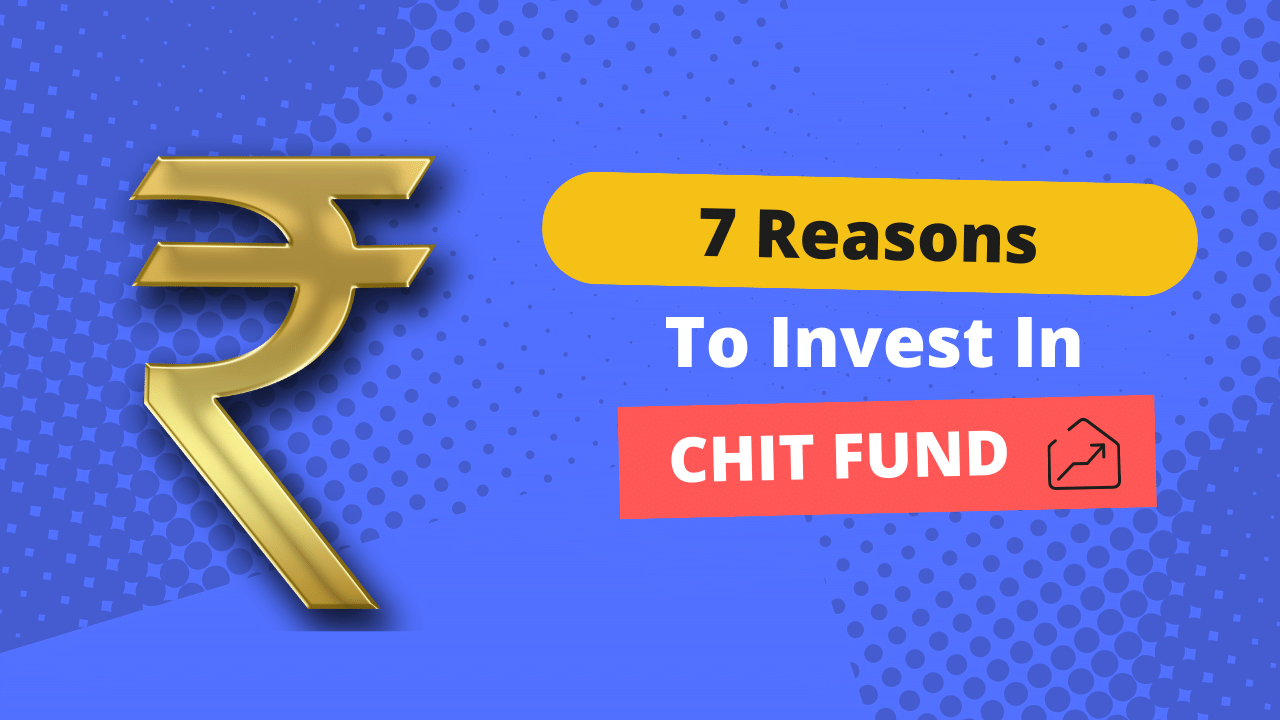 7 Reasons to Invest in Chit Fund