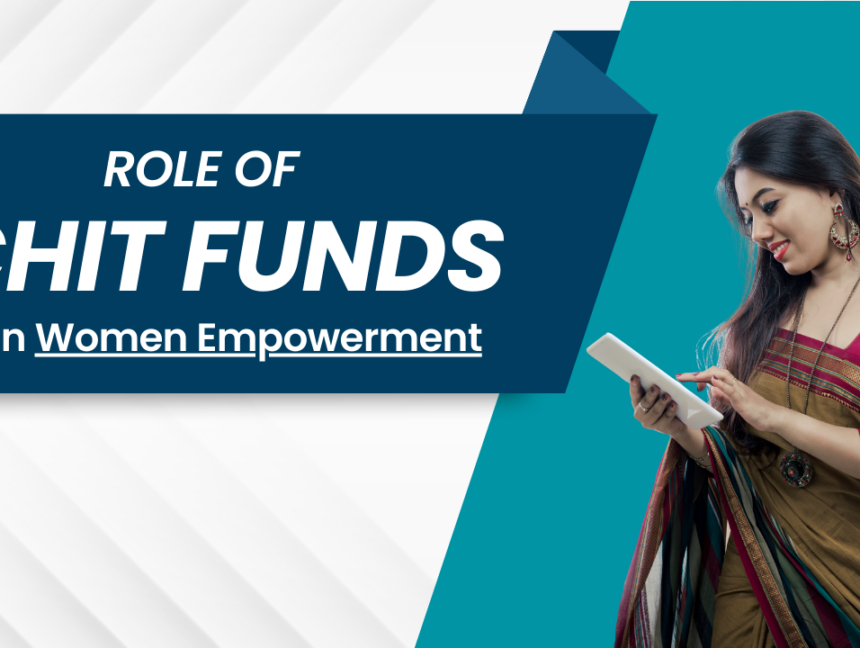 Role of Chit funds in Women Empowerment