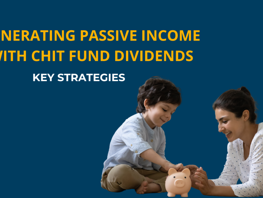 Generating Passive Income with Chit Fund Dividends: Key Strategies