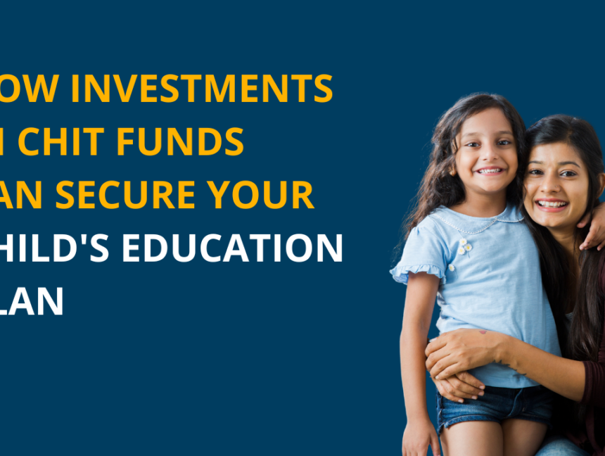 How investments in chit funds can secure your child’s education plan